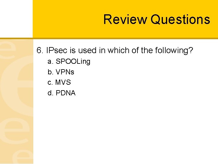 Review Questions 6. IPsec is used in which of the following? a. SPOOLing b.