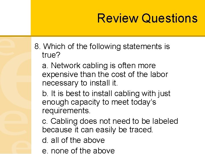 Review Questions 8. Which of the following statements is true? a. Network cabling is