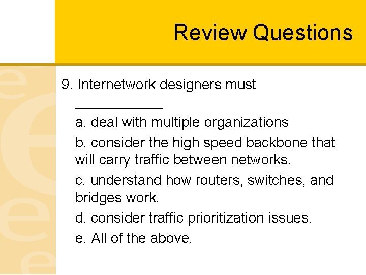 Review Questions 9. Internetwork designers must ______ a. deal with multiple organizations b. consider