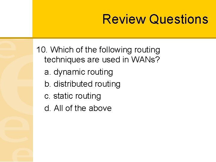 Review Questions 10. Which of the following routing techniques are used in WANs? a.