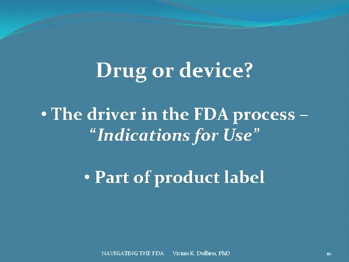 Drug or device? • The driver in the FDA process – “Indications for Use”
