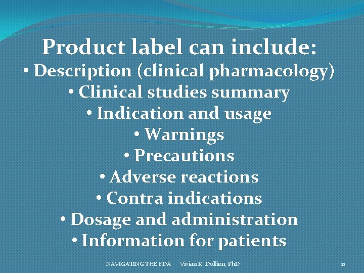 Product label can include: • Description (clinical pharmacology) • Clinical studies summary • Indication