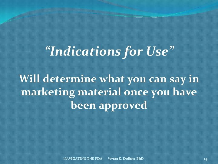 “Indications for Use” Will determine what you can say in marketing material once you