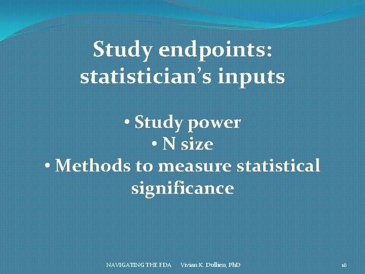 Study endpoints: statistician’s inputs • Study power • N size • Methods to measure