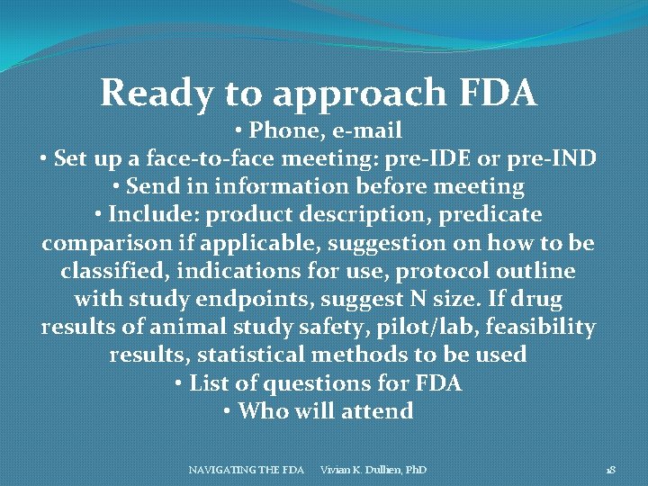 Ready to approach FDA • Phone, e-mail • Set up a face-to-face meeting: pre-IDE