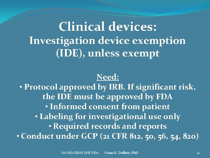 Clinical devices: Investigation device exemption (IDE), unless exempt Need: • Protocol approved by IRB.