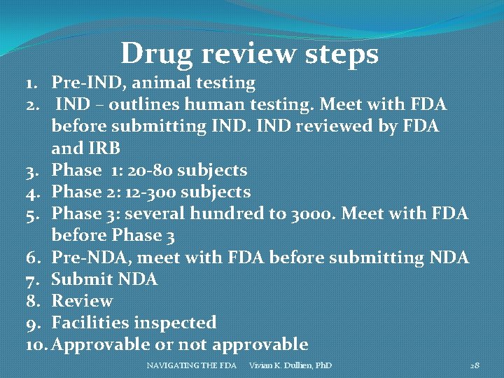 Drug review steps 1. Pre-IND, animal testing 2. IND – outlines human testing. Meet