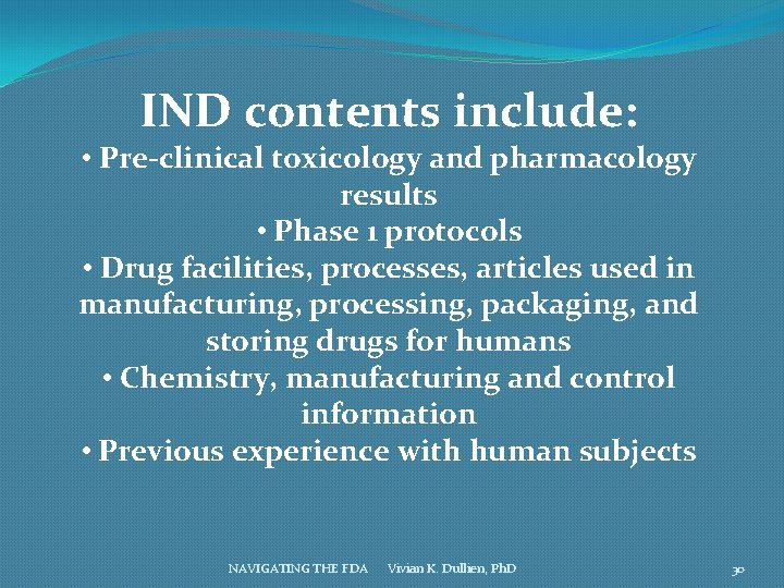 IND contents include: • Pre-clinical toxicology and pharmacology results • Phase 1 protocols •