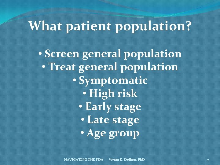 What patient population? • Screen general population • Treat general population • Symptomatic •