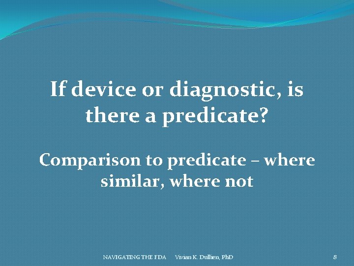 If device or diagnostic, is there a predicate? Comparison to predicate – where similar,