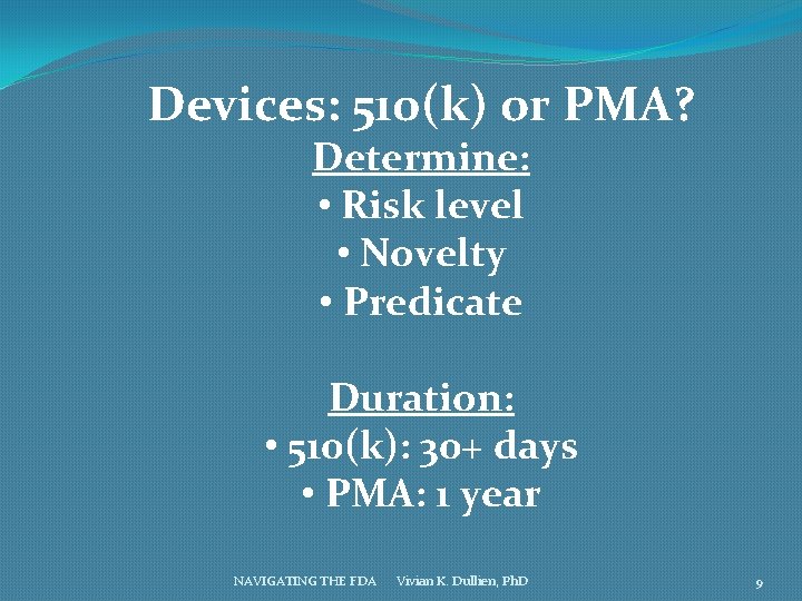 Devices: 510(k) or PMA? Determine: • Risk level • Novelty • Predicate Duration: •