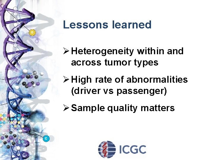 Lessons learned Ø Heterogeneity within and across tumor types Ø High rate of abnormalities
