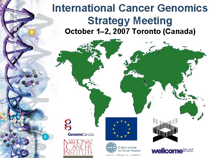 International Cancer Genomics Strategy Meeting October 1– 2, 2007 Toronto (Canada) 