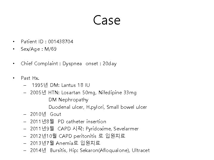 Case • • Patient ID : 001438704 Sex/Age : M/69 • Chief Complaint :