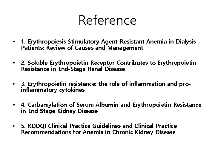 Reference • 1. Erythropoiesis Stimulatory Agent-Resistant Anemia in Dialysis Patients: Review of Causes and