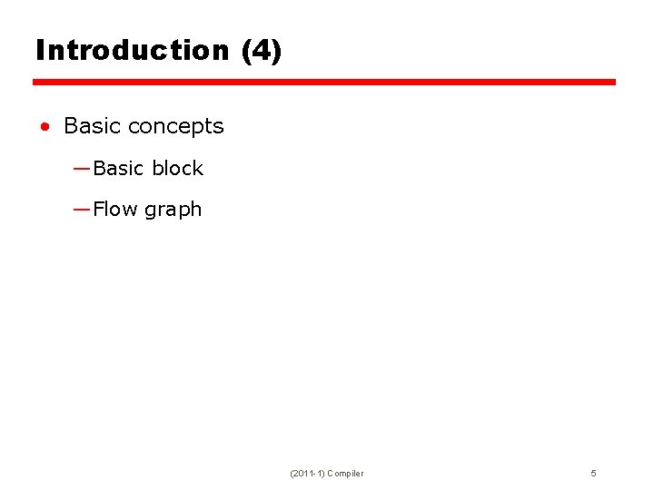Introduction (4) • Basic concepts —Basic block —Flow graph (2011 -1) Compiler 5 