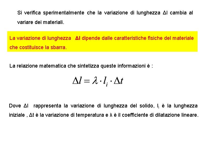 Si verifica sperimentalmente che la variazione di lunghezza Δl cambia al variare dei materiali.