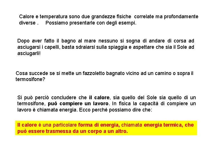 Calore e temperatura sono due grandezze fisiche correlate ma profondamente diverse. Possiamo presentarle con