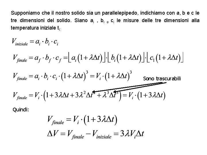 Supponiamo che il nostro solido sia un parallelepipedo, indichiamo con a, b e c
