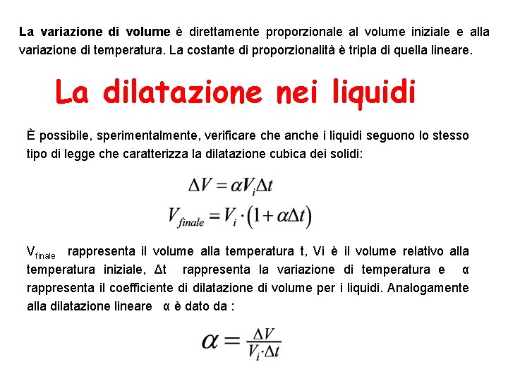 La variazione di volume è direttamente proporzionale al volume iniziale e alla variazione di