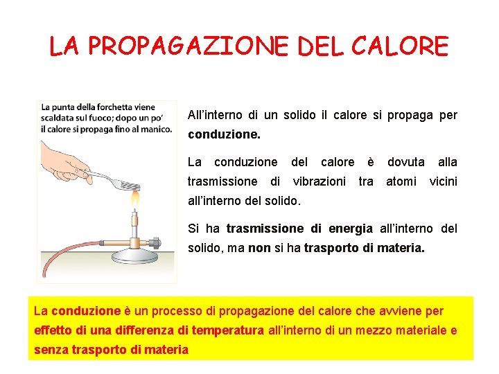 LA PROPAGAZIONE DEL CALORE All’interno di un solido il calore si propaga per conduzione.