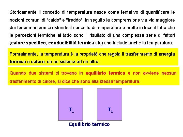 Storicamente il concetto di temperatura nasce come tentativo di quantificare le nozioni comuni di