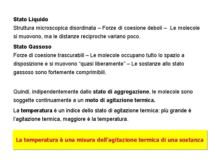 Stato Liquido Struttura microscopica disordinata – Forze di coesione deboli – Le molecole si