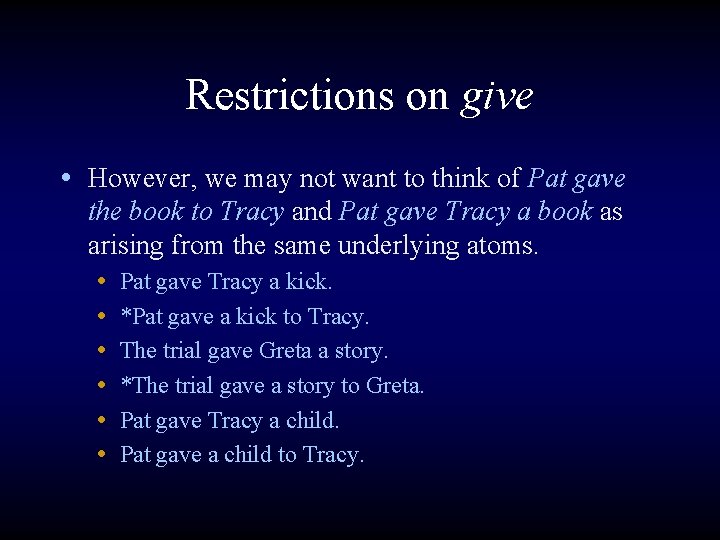 Restrictions on give • However, we may not want to think of Pat gave