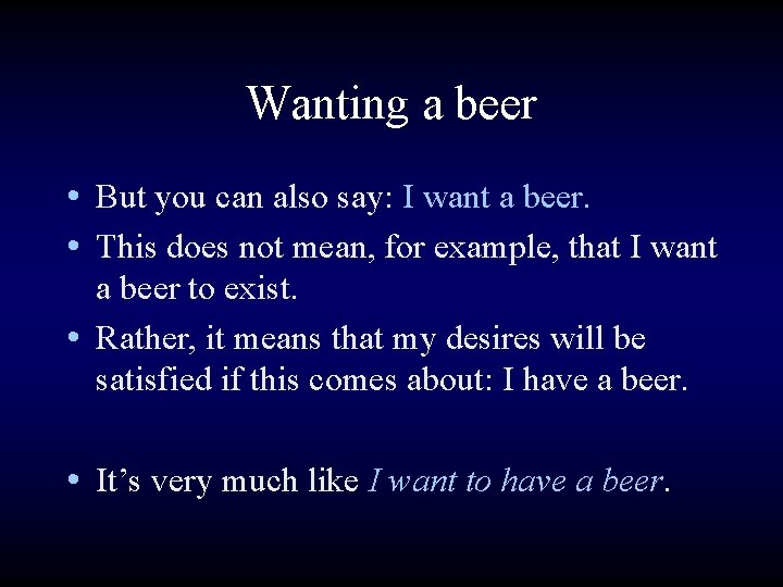 Wanting a beer • But you can also say: I want a beer. •
