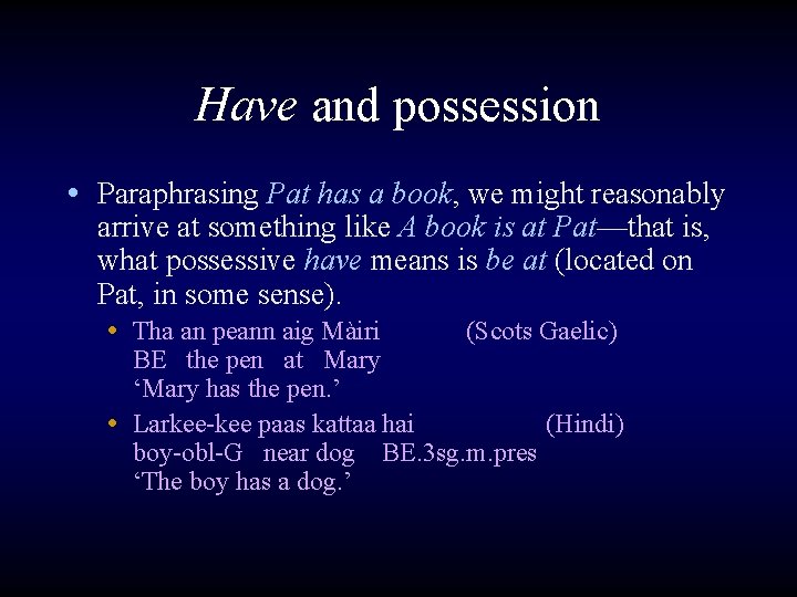 Have and possession • Paraphrasing Pat has a book, we might reasonably arrive at