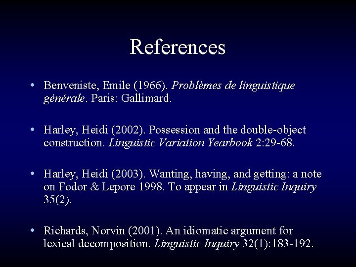 References • Benveniste, Emile (1966). Problèmes de linguistique générale. Paris: Gallimard. • Harley, Heidi