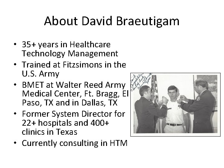 About David Braeutigam • 35+ years in Healthcare Technology Management • Trained at Fitzsimons About David Braeutigam • 35+ years in Healthcare Technology Management • Trained at Fitzsimons