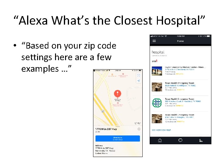 “Alexa What’s the Closest Hospital” • “Based on your zip code settings here a “Alexa What’s the Closest Hospital” • “Based on your zip code settings here a