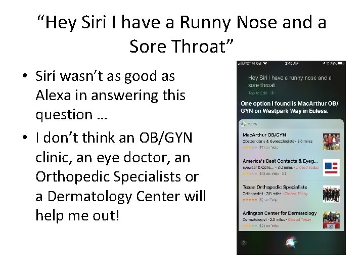 “Hey Siri I have a Runny Nose and a Sore Throat” • Siri wasn’t “Hey Siri I have a Runny Nose and a Sore Throat” • Siri wasn’t