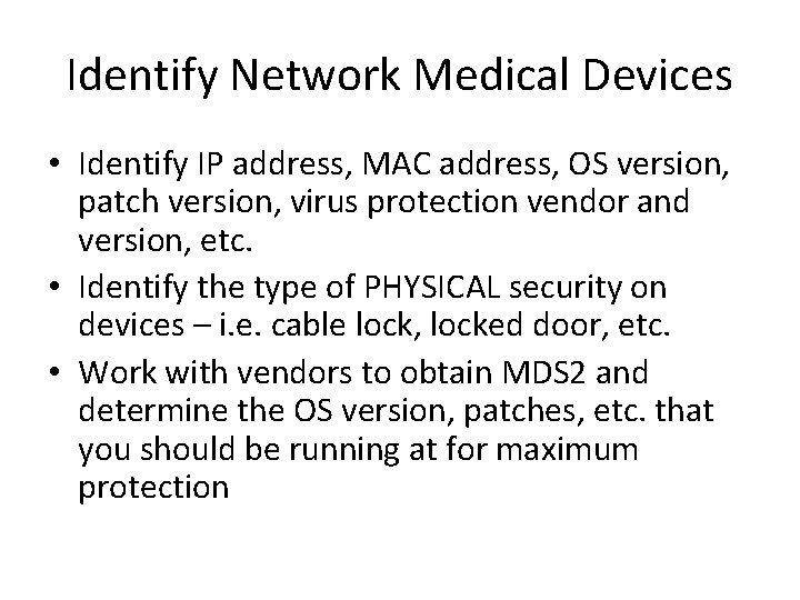 Identify Network Medical Devices • Identify IP address, MAC address, OS version, patch version, Identify Network Medical Devices • Identify IP address, MAC address, OS version, patch version,