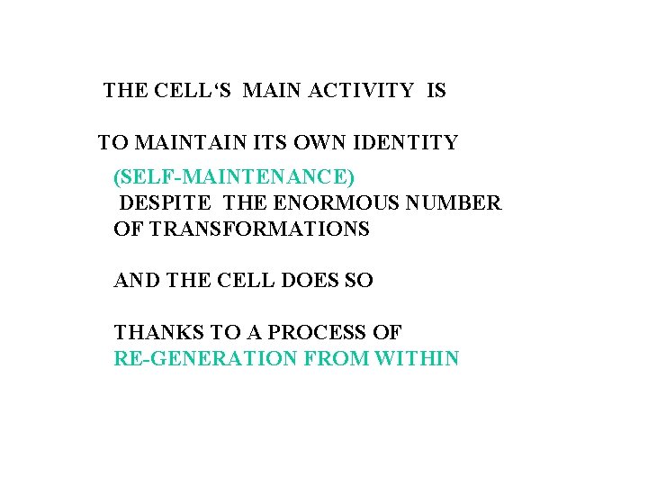 THE CELL‘S MAIN ACTIVITY IS TO MAINTAIN ITS OWN IDENTITY (SELF-MAINTENANCE) DESPITE THE ENORMOUS