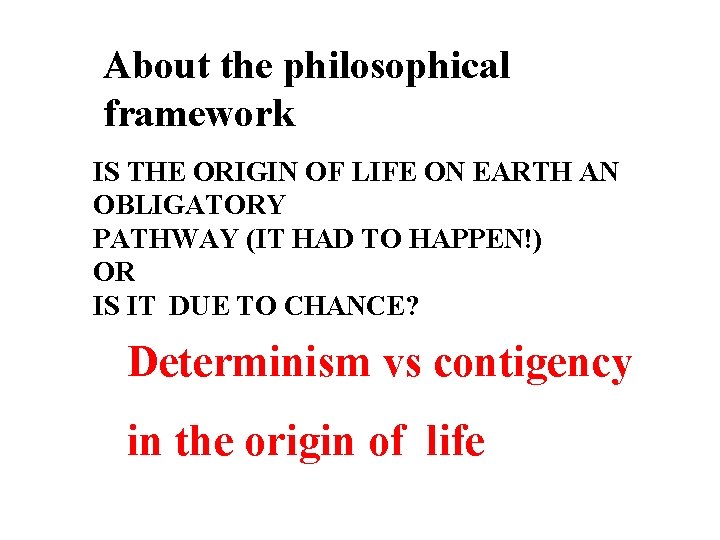 About the philosophical framework IS THE ORIGIN OF LIFE ON EARTH AN OBLIGATORY PATHWAY