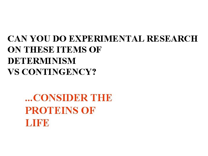 CAN YOU DO EXPERIMENTAL RESEARCH ON THESE ITEMS OF DETERMINISM VS CONTINGENCY? . .