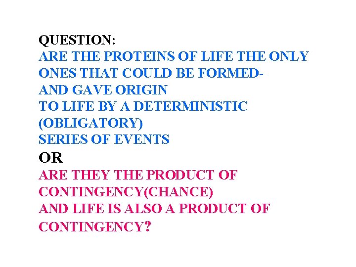 QUESTION: ARE THE PROTEINS OF LIFE THE ONLY ONES THAT COULD BE FORMEDAND GAVE