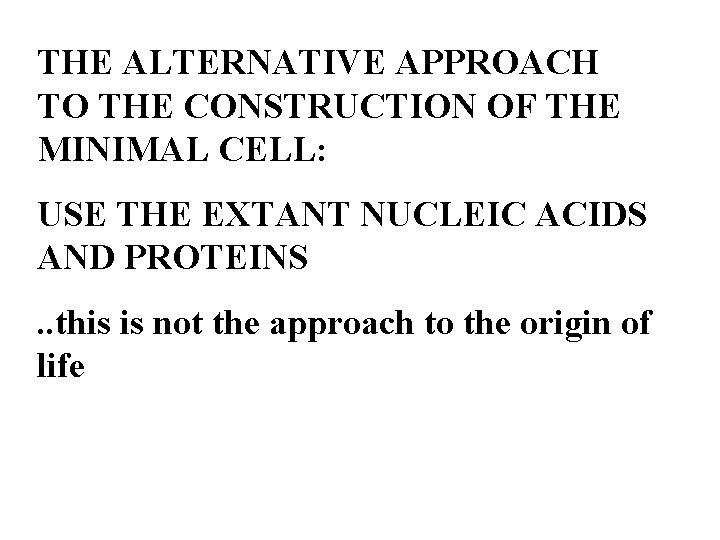 THE ALTERNATIVE APPROACH TO THE CONSTRUCTION OF THE MINIMAL CELL: USE THE EXTANT NUCLEIC