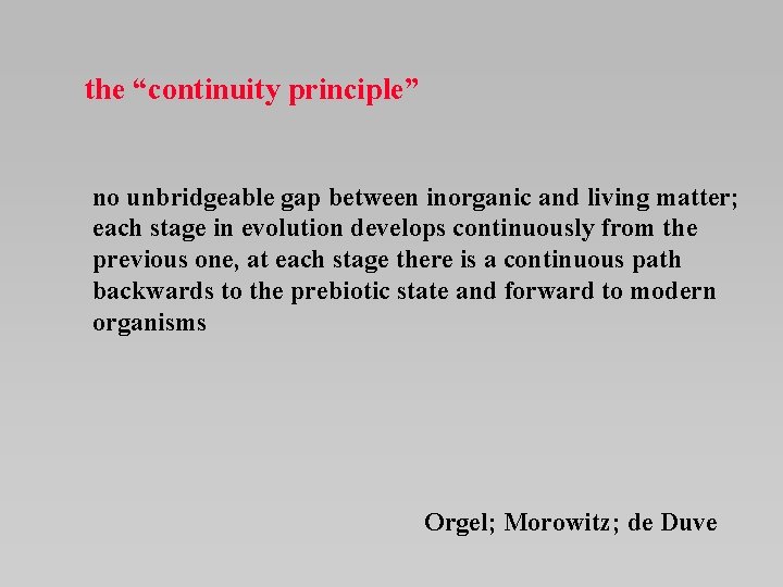 the “continuity principle” no unbridgeable gap between inorganic and living matter; each stage in