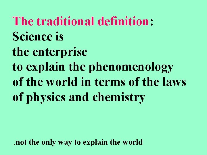 The traditional definition: Science is the enterprise to explain the phenomenology of the world