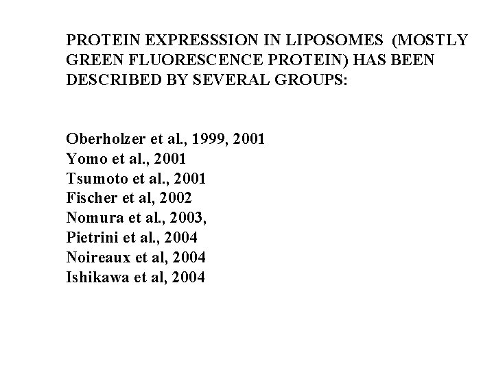 PROTEIN EXPRESSSION IN LIPOSOMES (MOSTLY GREEN FLUORESCENCE PROTEIN) HAS BEEN DESCRIBED BY SEVERAL GROUPS: