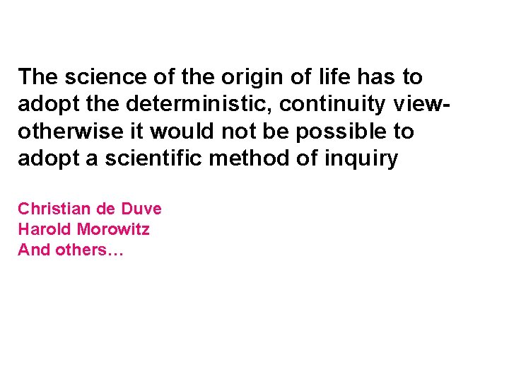 The science of the origin of life has to adopt the deterministic, continuity viewotherwise