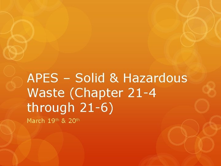 APES – Solid & Hazardous Waste (Chapter 21 -4 through 21 -6) March 19