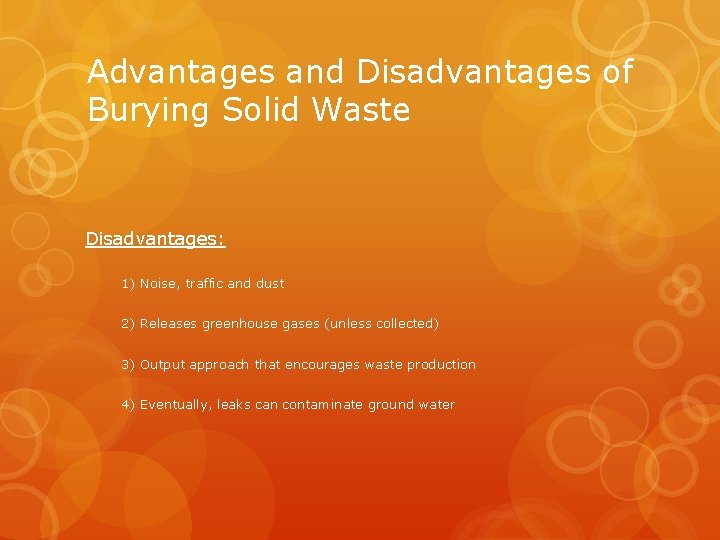 Advantages and Disadvantages of Burying Solid Waste Disadvantages: 1) Noise, traffic and dust 2)