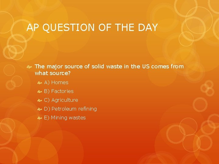 AP QUESTION OF THE DAY The major source of solid waste in the US