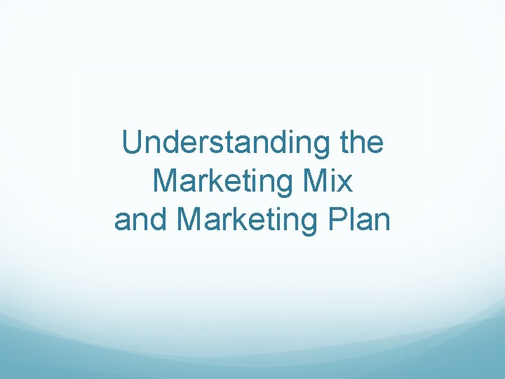 Understanding the Marketing Mix and Marketing Plan 