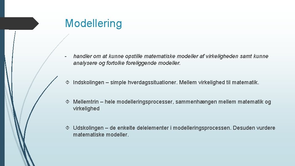 Modellering - handler om at kunne opstille matematiske modeller af virkeligheden samt kunne analysere