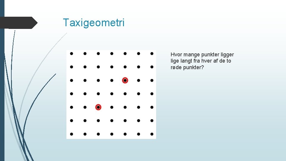 Taxigeometri Hvor mange punkter ligger lige langt fra hver af de to røde punkter?